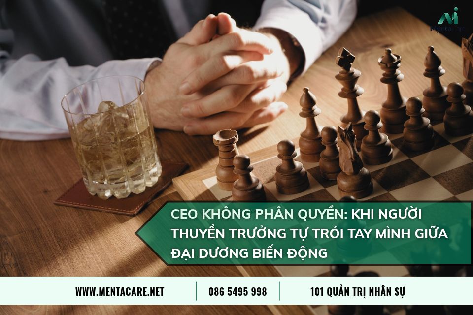 CEO Không Phân Quyền: Khi Người Thuyền Trưởng Tự Trói Tay Mình Giữa Đại Dương Biến Động